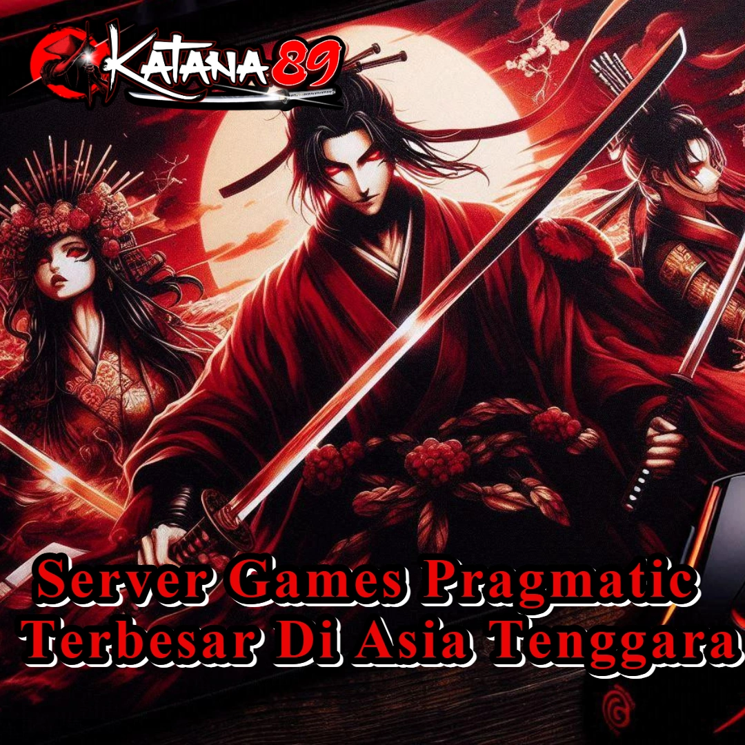 KATANA89 >> Server Games Pragmatic Terbesar Di Asia Tenggara